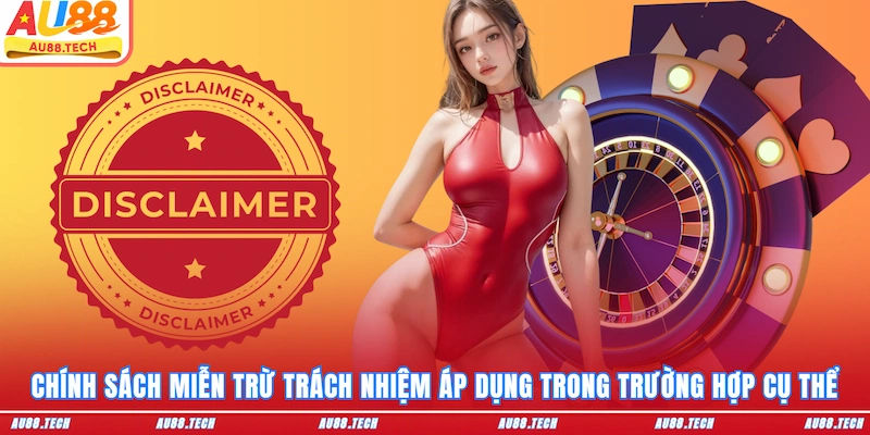 Chính sách miễn trừ trách nhiệm áp dụng trong trường hợp cụ thể