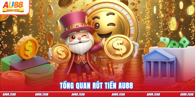 Tổng quan Rút tiền AU88